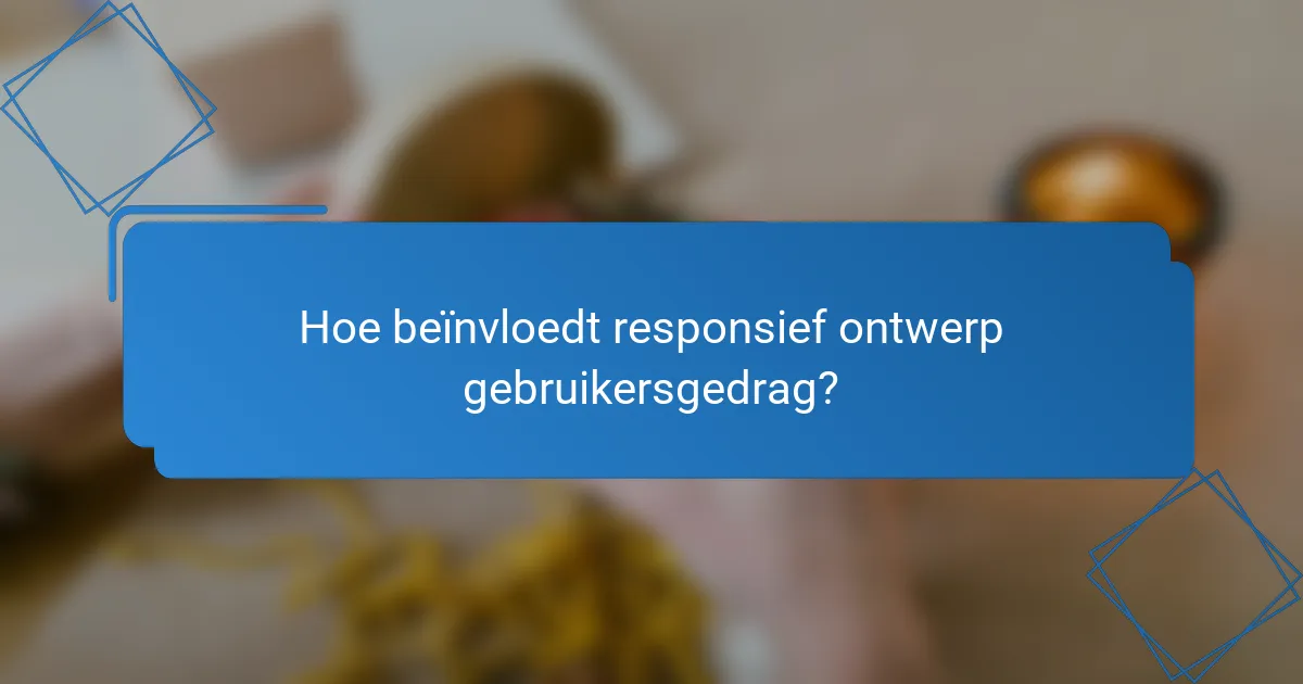 Hoe beïnvloedt responsief ontwerp gebruikersgedrag?