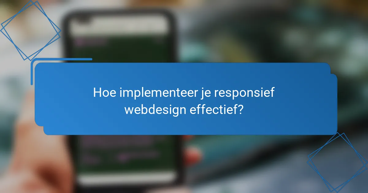 Hoe implementeer je responsief webdesign effectief?