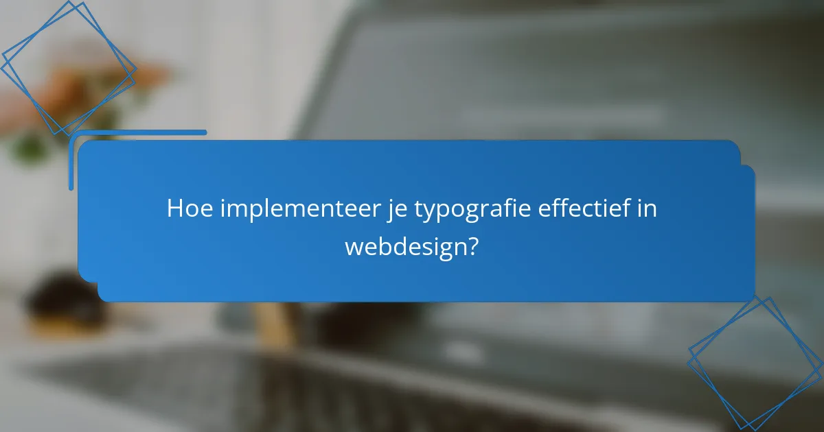 Hoe implementeer je typografie effectief in webdesign?