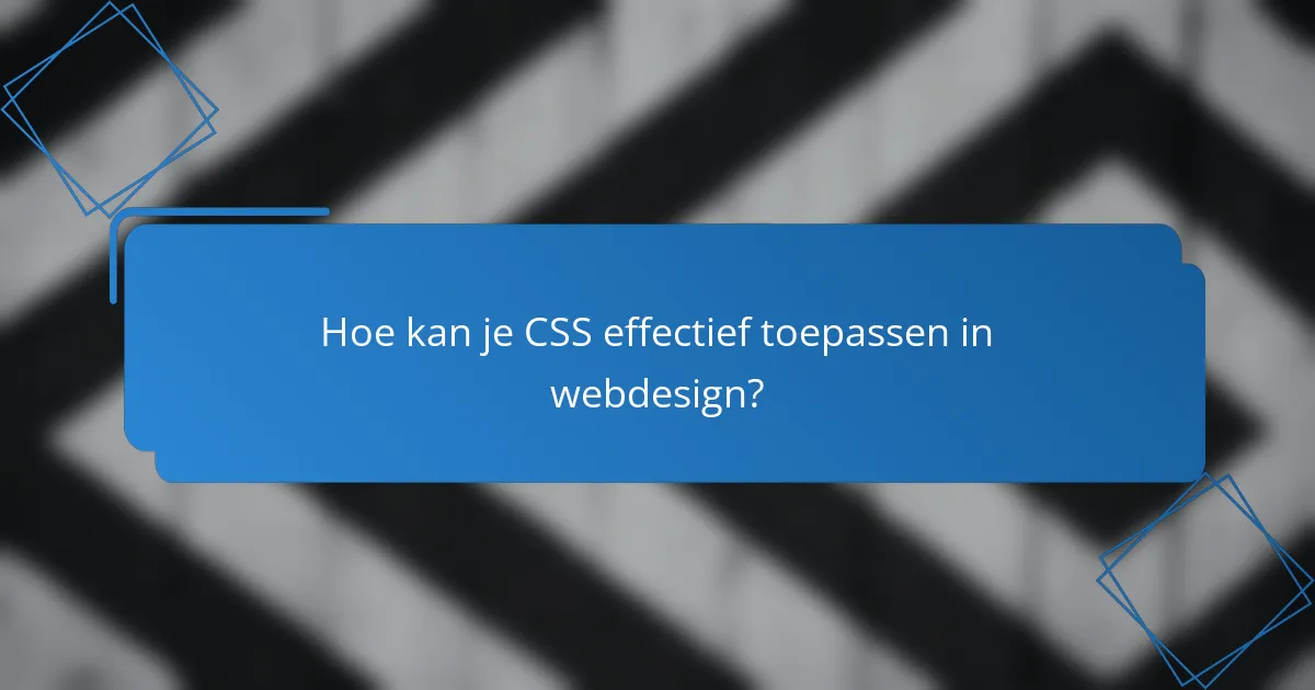 Hoe kan je CSS effectief toepassen in webdesign?