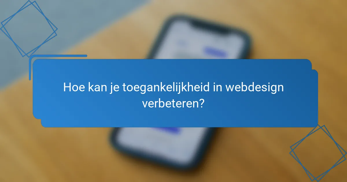 Hoe kan je toegankelijkheid in webdesign verbeteren?