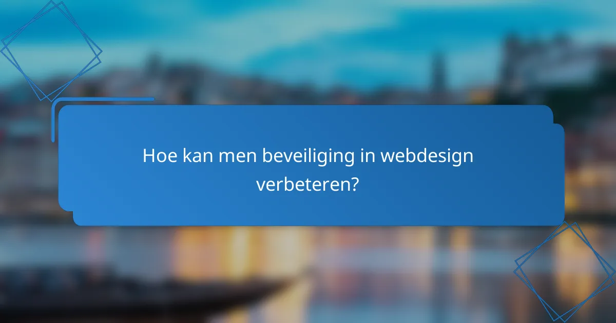 Hoe kan men beveiliging in webdesign verbeteren?