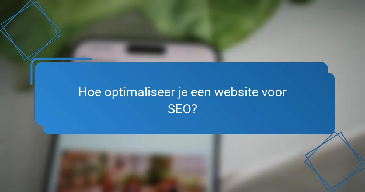 Hoe optimaliseer je een website voor SEO?