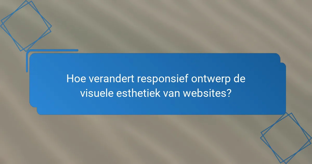 Hoe verandert responsief ontwerp de visuele esthetiek van websites?