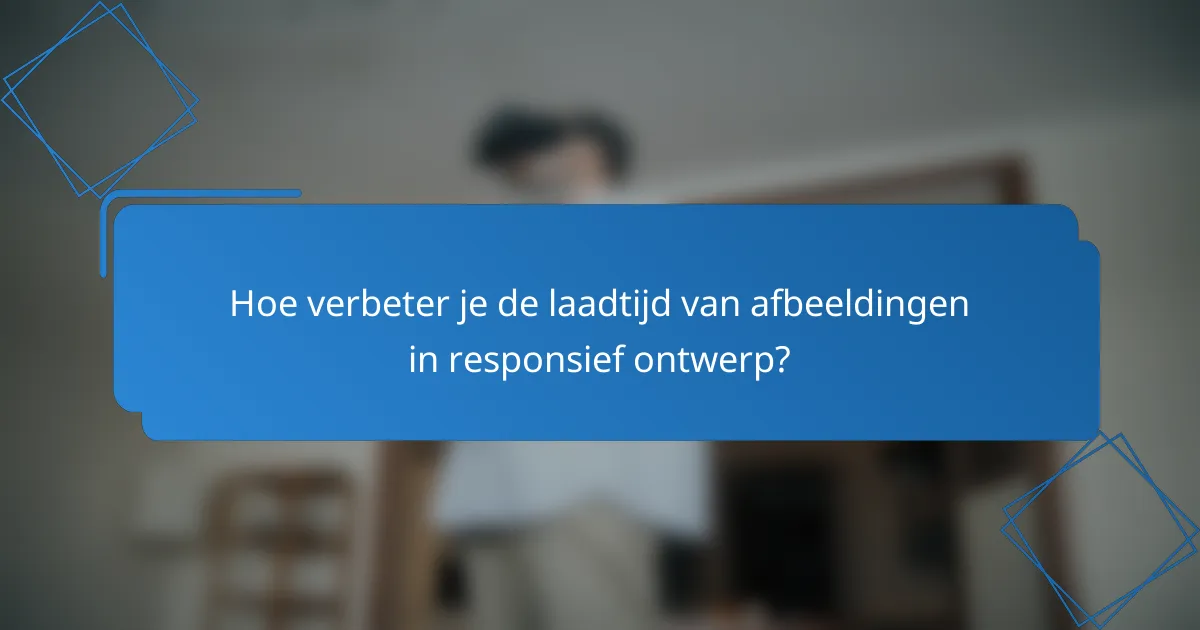 Hoe verbeter je de laadtijd van afbeeldingen in responsief ontwerp?
