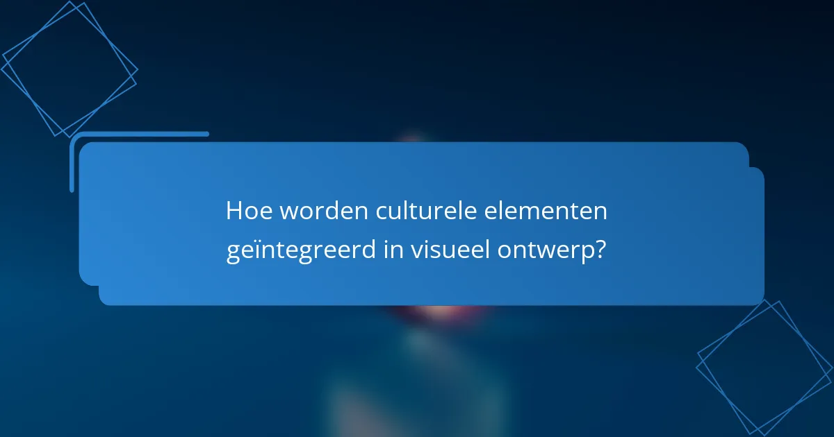 Hoe worden culturele elementen geïntegreerd in visueel ontwerp?
