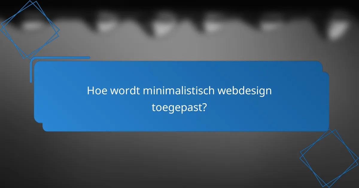 Hoe wordt minimalistisch webdesign toegepast?