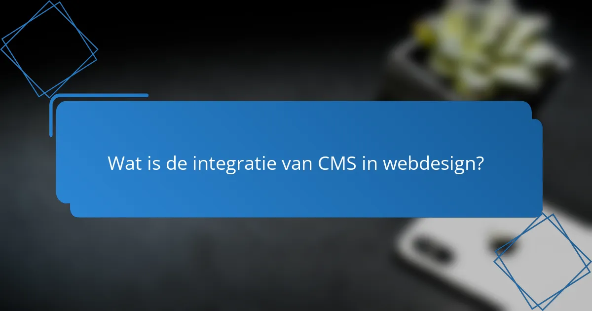 Wat is de integratie van CMS in webdesign?
