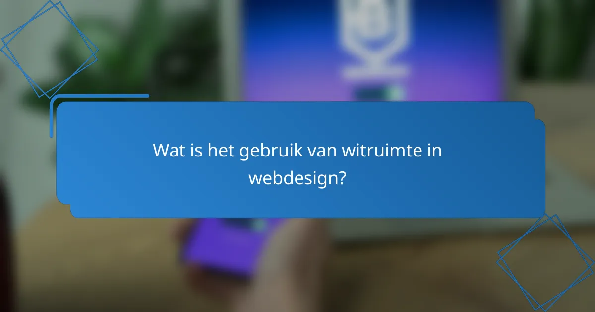 Wat is het gebruik van witruimte in webdesign?
