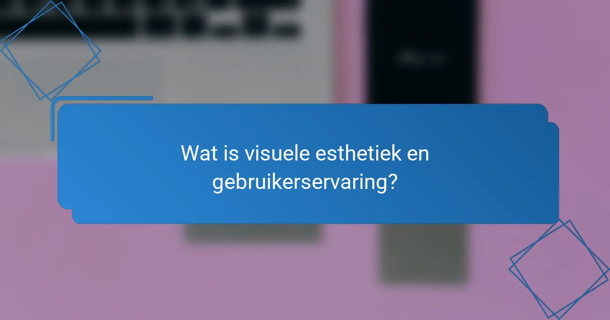 Wat is visuele esthetiek en gebruikerservaring?