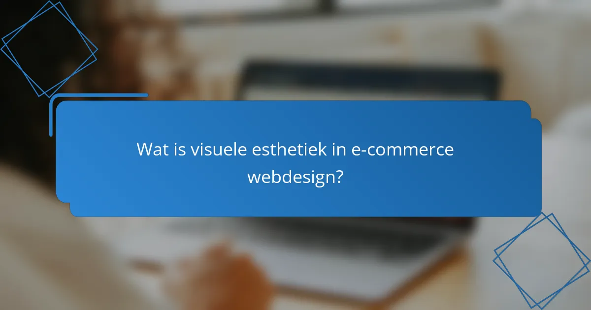 Wat is visuele esthetiek in e-commerce webdesign?