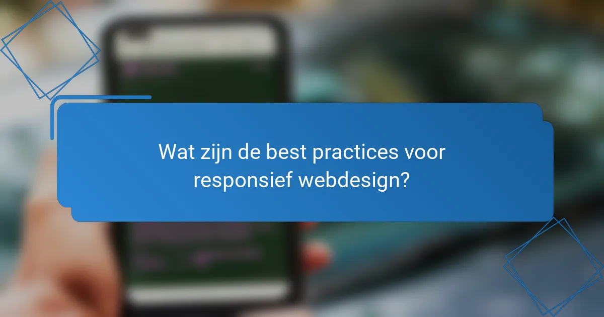 Wat zijn de best practices voor responsief webdesign?