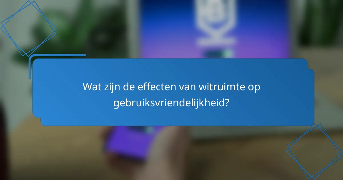 Wat zijn de effecten van witruimte op gebruiksvriendelijkheid?