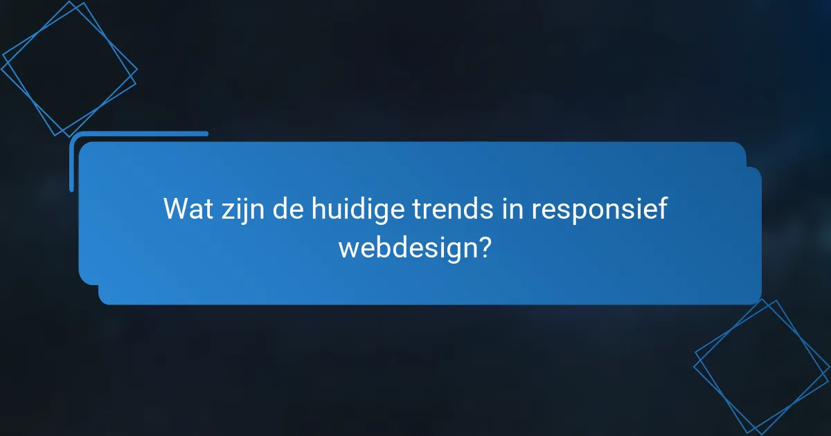Wat zijn de huidige trends in responsief webdesign?