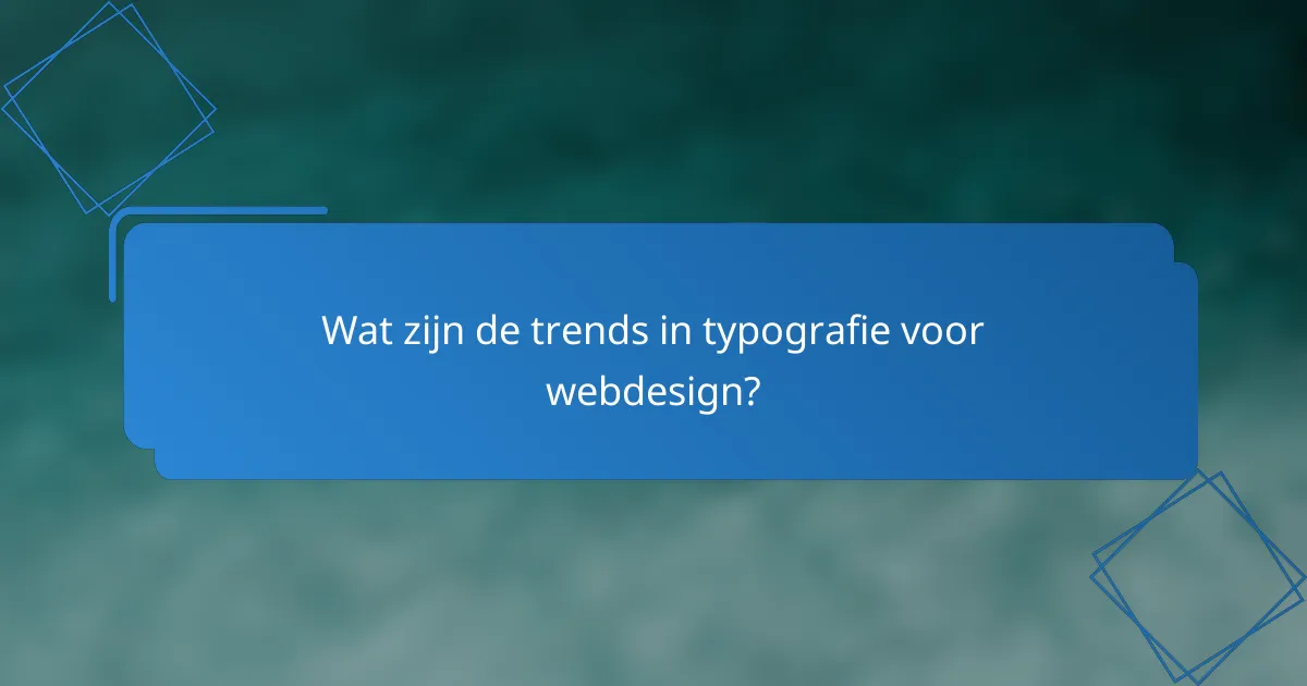 Wat zijn de trends in typografie voor webdesign?