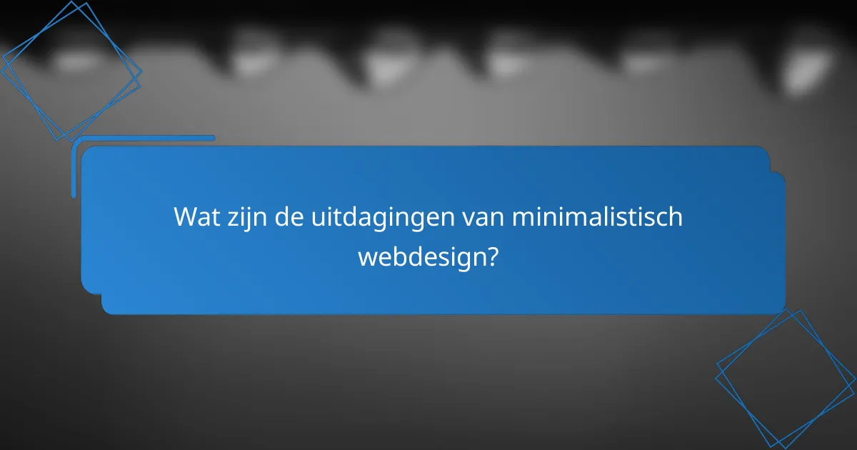 Wat zijn de uitdagingen van minimalistisch webdesign?