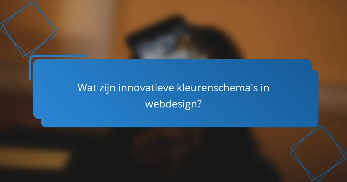Wat zijn innovatieve kleurenschema's in webdesign?