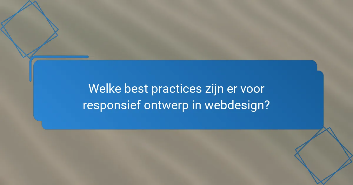 Welke best practices zijn er voor responsief ontwerp in webdesign?