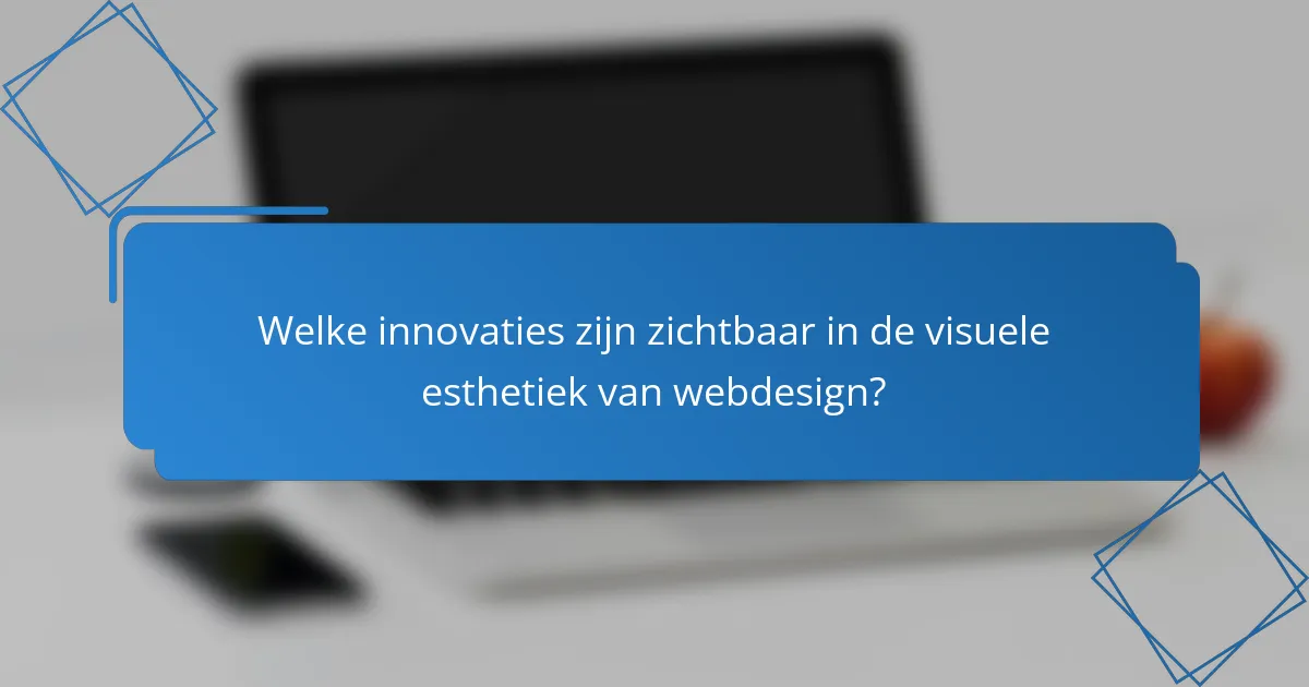 Welke innovaties zijn zichtbaar in de visuele esthetiek van webdesign?