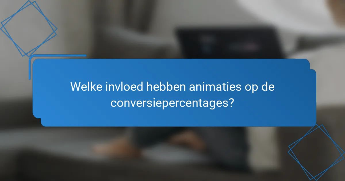 Welke invloed hebben animaties op de conversiepercentages?