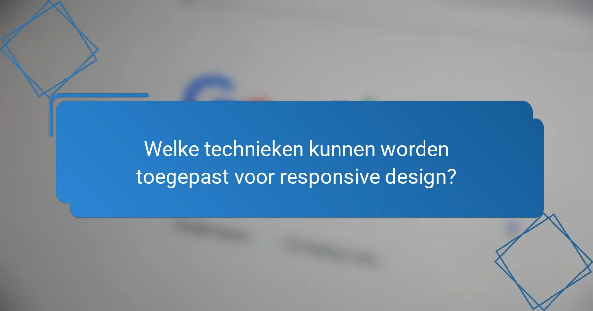 Welke technieken kunnen worden toegepast voor responsive design?