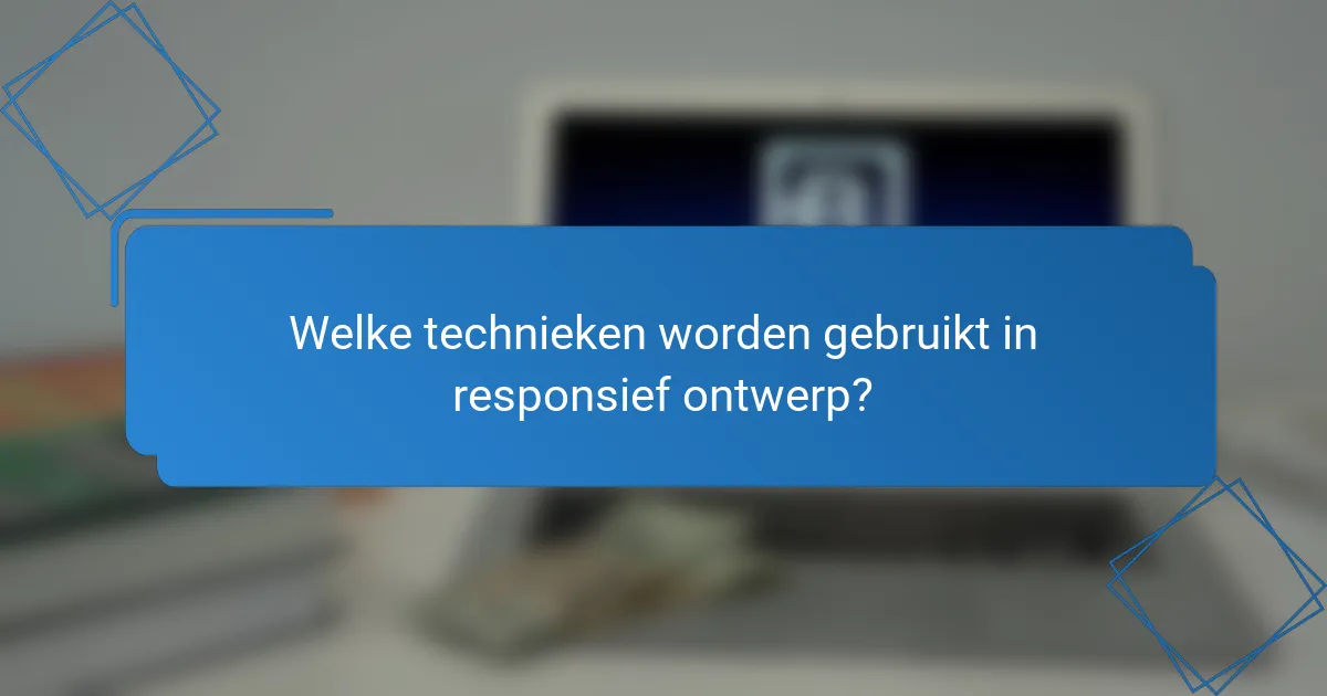 Welke technieken worden gebruikt in responsief ontwerp?