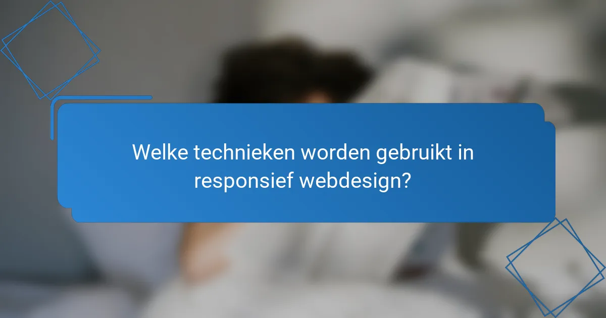 Welke technieken worden gebruikt in responsief webdesign?
