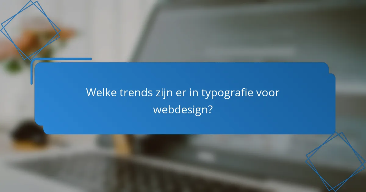 Welke trends zijn er in typografie voor webdesign?